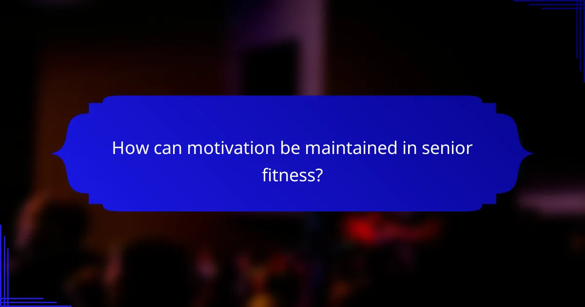 How can motivation be maintained in senior fitness?