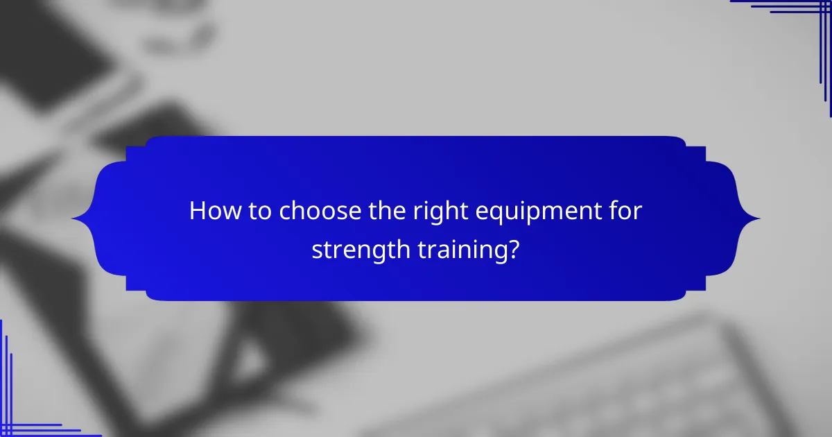 How to choose the right equipment for strength training?
