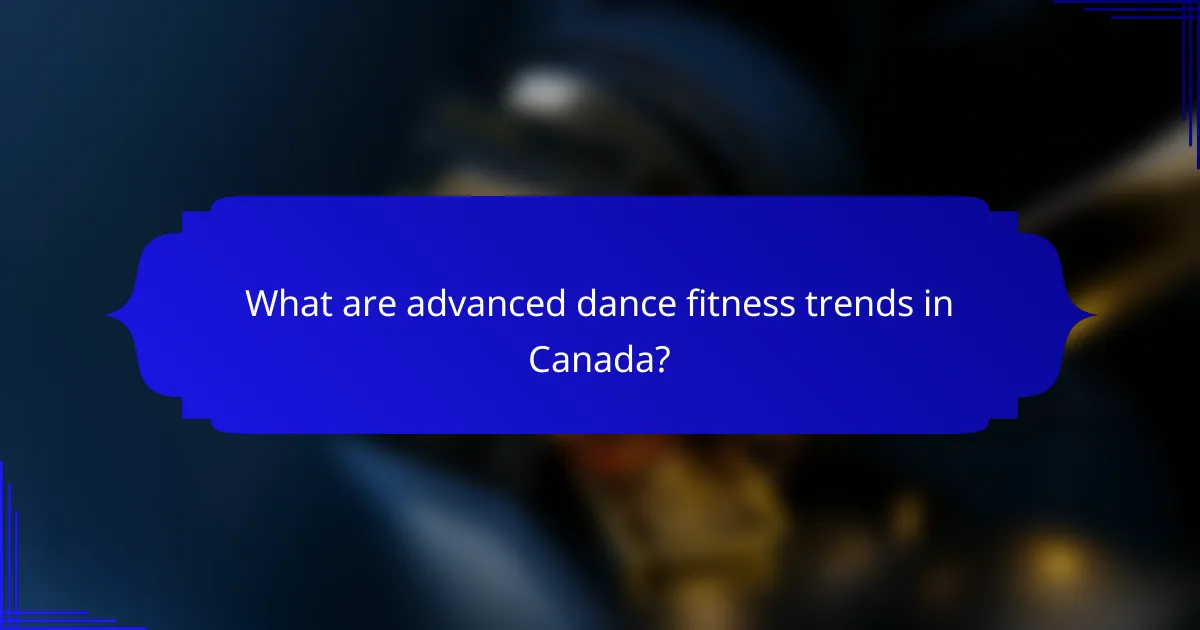 What are advanced dance fitness trends in Canada?