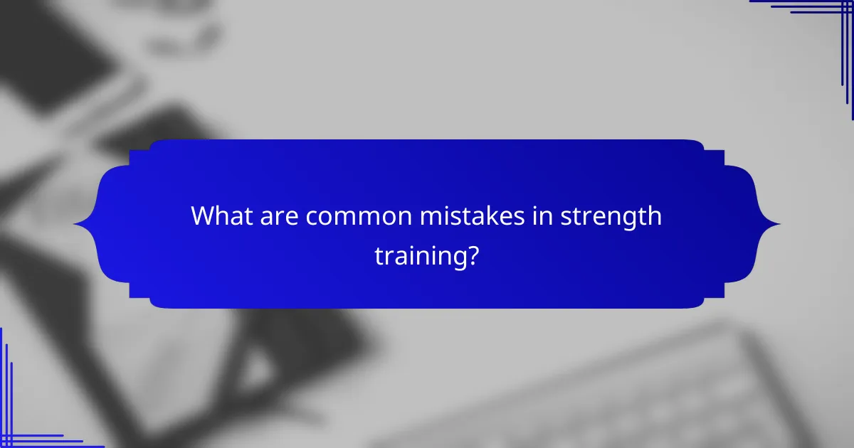 What are common mistakes in strength training?